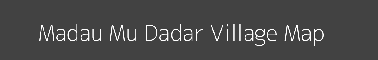 Map of Madau Mu Dadar Village in Madhya Pradesh Image