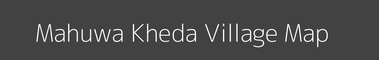 Map of Mahuwa Kheda Village in Madhya Pradesh Image