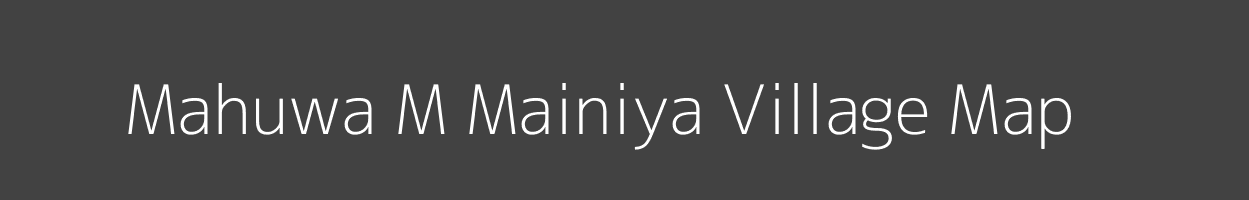 Map of Mahuwa M Mainiya Village in Uttar Pradesh Image