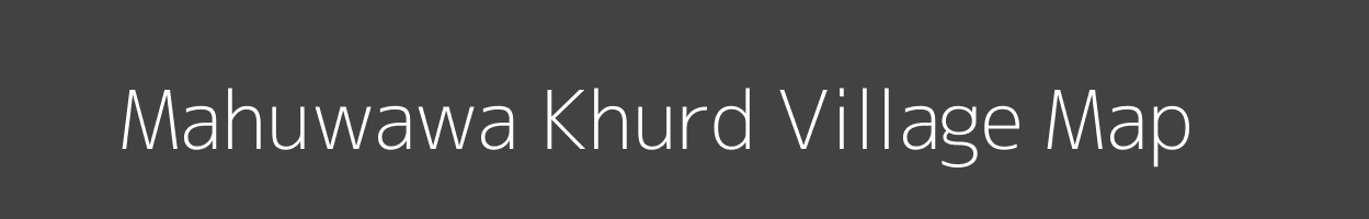 Map of Mahuwawa Khurd Village in Uttar Pradesh Image