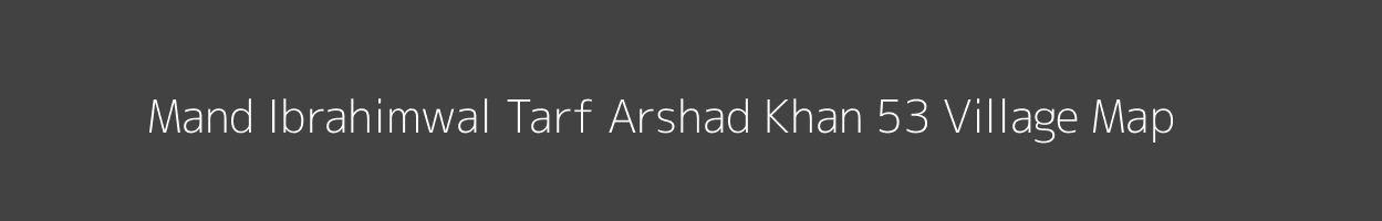 Map of Mand Ibrahimwal Tarf Arshad Khan 53 Village in Punjab Image
