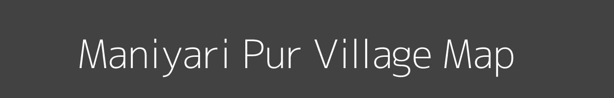 Map of Maniyari Pur Village in Uttar Pradesh Image