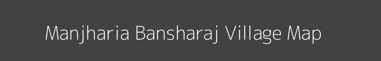 Map of Manjharia Bansharaj Village in Uttar Pradesh Image