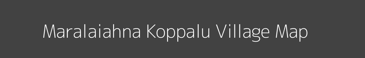 Map of Maralaiahna Koppalu Village in Karnataka Image