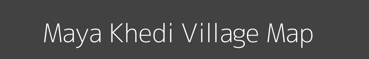 Map of Maya Khedi Village in Madhya Pradesh Image