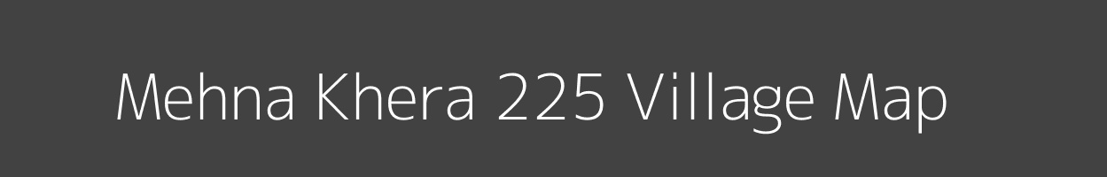 Map of Mehna Khera 225 Village in Haryana Image