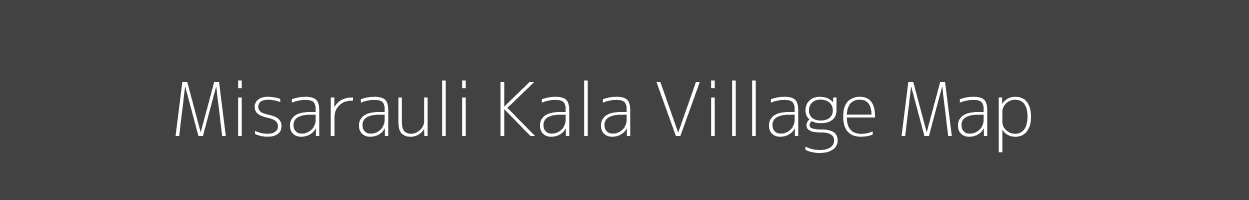Map of Misarauli Kala Village in Uttar Pradesh Image