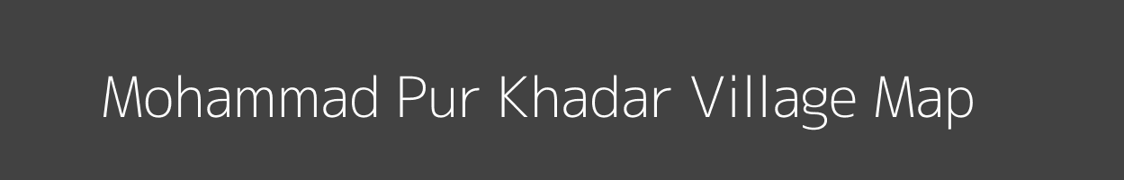 Map of Mohammad Pur Khadar Village in Uttar Pradesh Image
