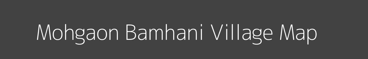 Map of Mohgaon Bamhani Village in Madhya Pradesh Image