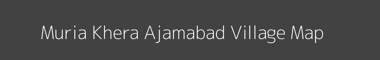 Map of Muria Khera Ajamabad Village in Uttar Pradesh Image