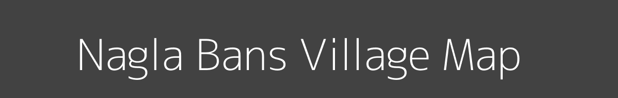 Map of Nagla Bans Village in Uttar Pradesh Image