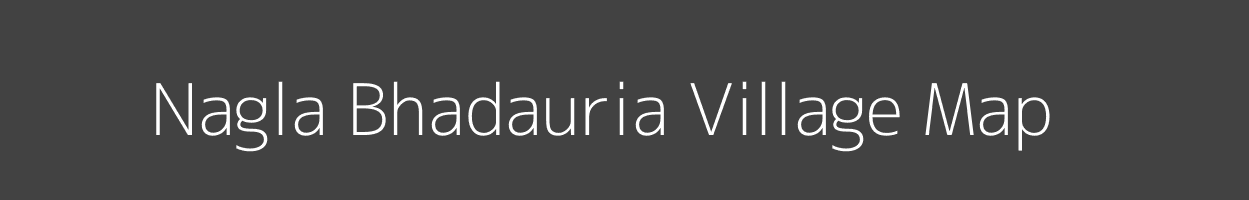 Map of Nagla Bhadauria Village in Uttar Pradesh Image