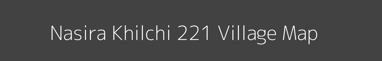 Map of Nasira Khilchi 221 Village in Punjab Image