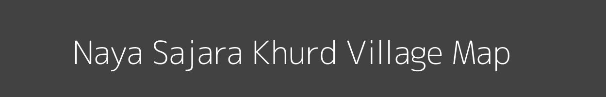 Map of Naya Sajara Khurd Village in Rajasthan Image