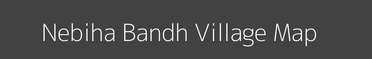 Map of Nebiha Bandh Village in Madhya Pradesh Image