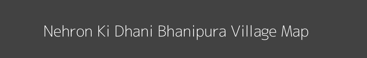 Map of Nehron Ki Dhani Bhanipura Village in Rajasthan Image