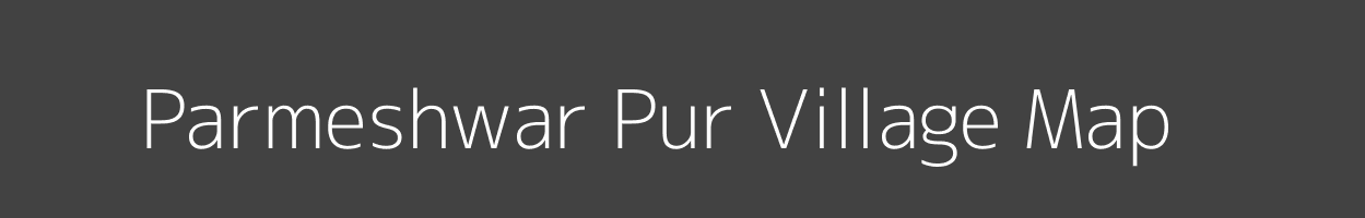 Map of Parmeshwar Pur Village in Uttar Pradesh Image