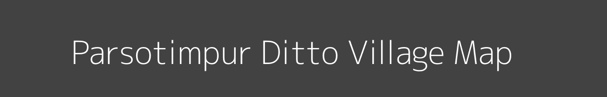 Map of Parsotimpur Ditto Village in Bihar Image