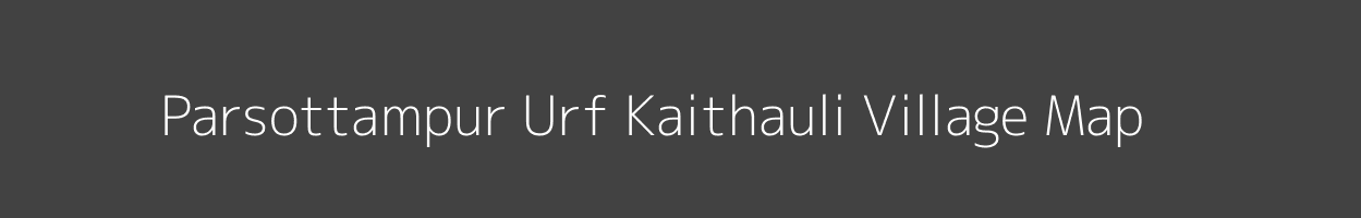 Map of Parsottampur Urf Kaithauli Village in Uttar Pradesh Image