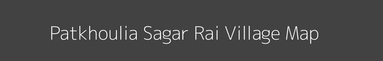 Map of Patkhoulia Sagar Rai Village in Uttar Pradesh Image