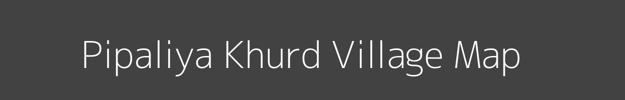 Map of Pipaliya Khurd Village in Madhya Pradesh Image