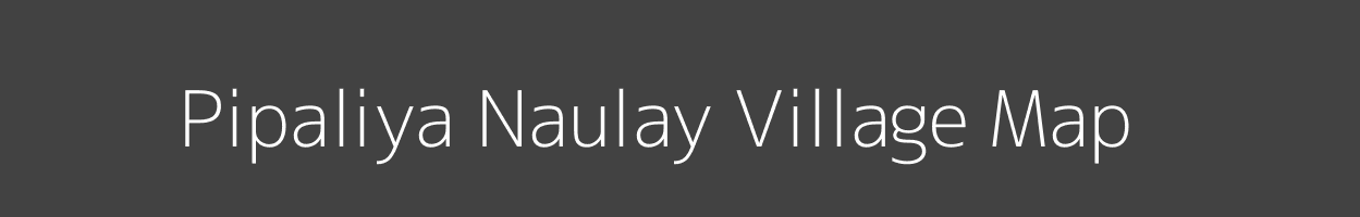 Map of Pipaliya Naulay Village in Madhya Pradesh Image