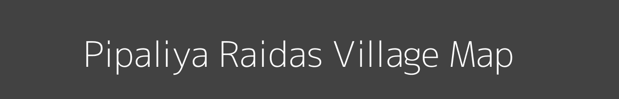 Map of Pipaliya Raidas Village in Madhya Pradesh Image