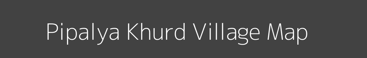 Map of Pipalya Khurd Village in Madhya Pradesh Image