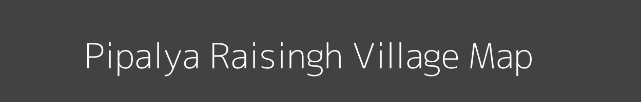 Map of Pipalya Raisingh Village in Madhya Pradesh Image