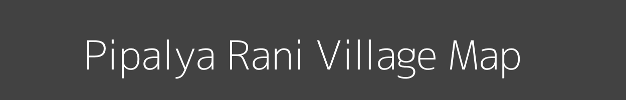 Map of Pipalya Rani Village in Madhya Pradesh Image