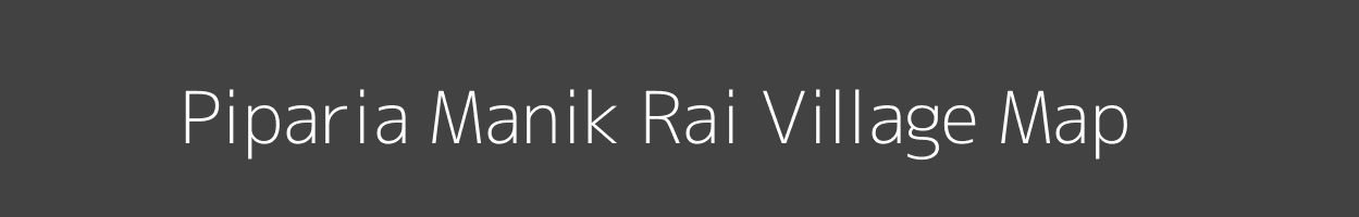 Map of Piparia Manik Rai Village in Uttar Pradesh Image