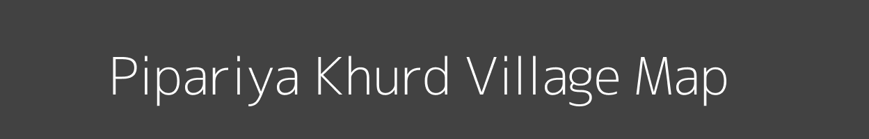 Map of Pipariya Khurd Village in Madhya Pradesh Image