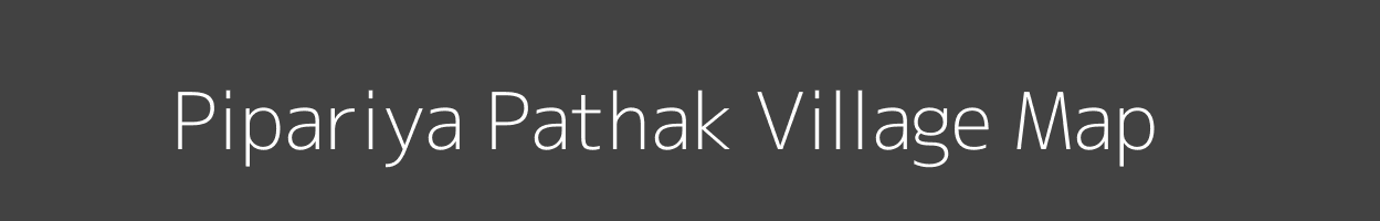 Map of Pipariya Pathak Village in Madhya Pradesh Image