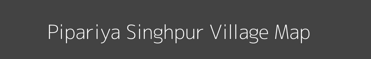 Map of Pipariya Singhpur Village in Madhya Pradesh Image