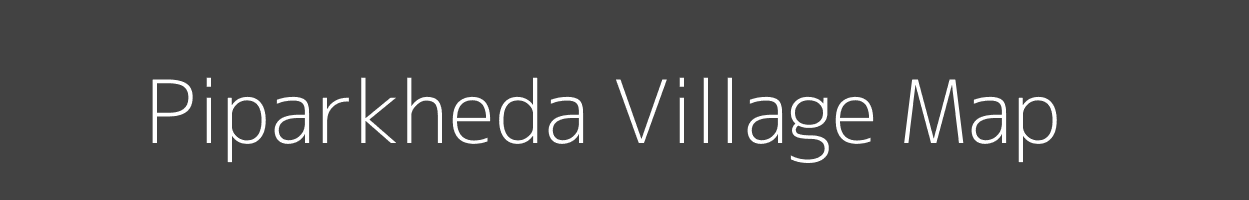 Map of Piparkheda Village in Madhya Pradesh Image