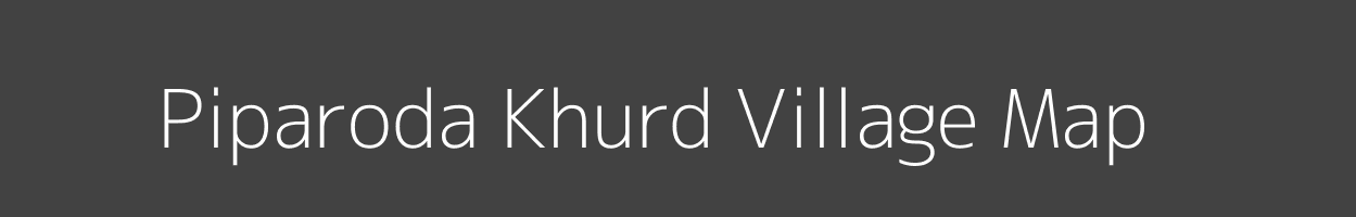 Map of Piparoda Khurd Village in Madhya Pradesh Image