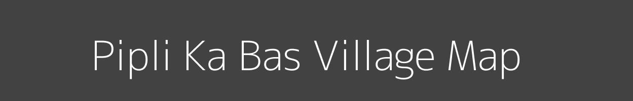 Map of Pipli Ka Bas Village in Rajasthan Image