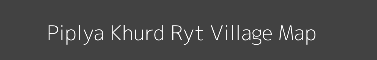 Map of Piplya Khurd Ryt Village in Madhya Pradesh Image