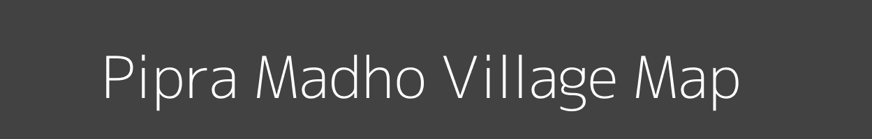 Map of Pipra Madho Village in Uttar Pradesh Image