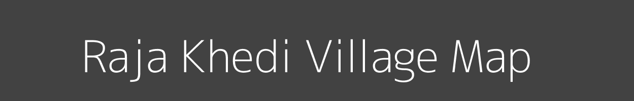 Map of Raja Khedi Village in Madhya Pradesh Image