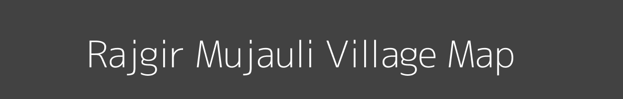 Map of Rajgir Mujauli Village in Bihar Image