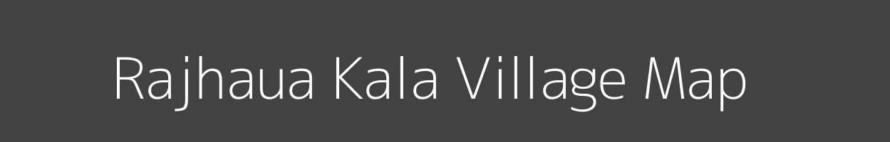 Map of Rajhaua Kala Village in Uttar Pradesh Image