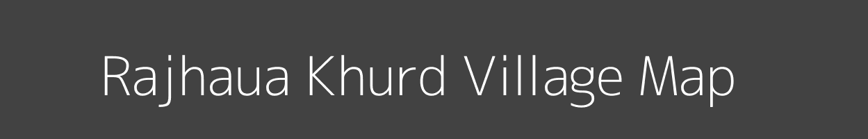 Map of Rajhaua Khurd Village in Uttar Pradesh Image