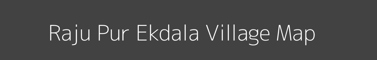 Map of Raju Pur Ekdala Village in Uttar Pradesh Image