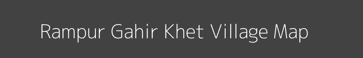 Map of Rampur Gahir Khet Village in Uttar Pradesh Image