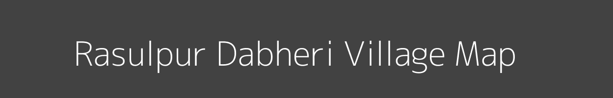 Map of Rasulpur Dabheri Village in Uttar Pradesh Image