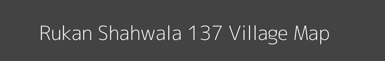 Map of Rukan Shahwala 137 Village in Punjab Image