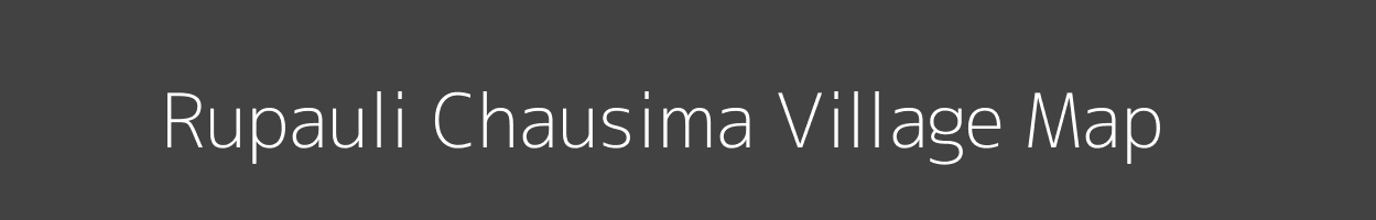 Map of Rupauli Chausima Village in Bihar Image