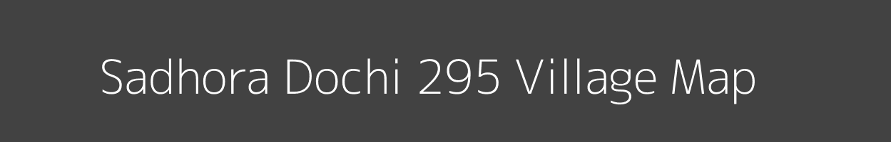 Map of Sadhora Dochi 295 Village in Himachal Pradesh Image