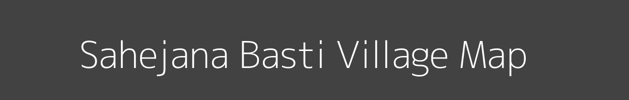 Map of Sahejana Basti Village in Madhya Pradesh Image